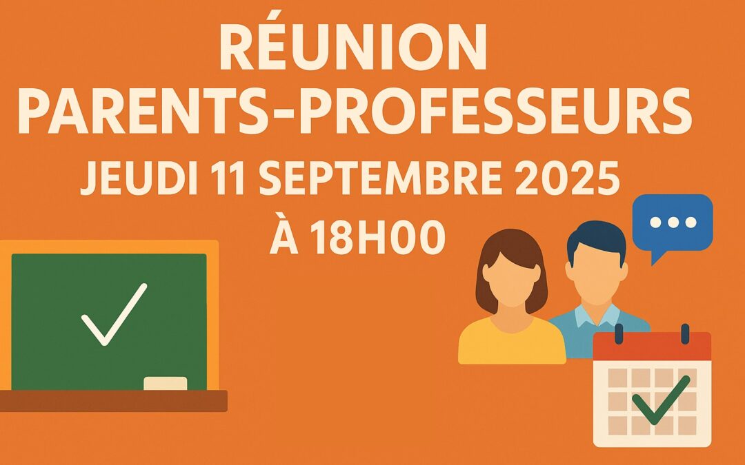 Réunion Parents / Professeurs – Jeudi 11 septembre 2025 à 18h00